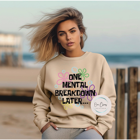 One Mental Breakdown Later Sweatshirt